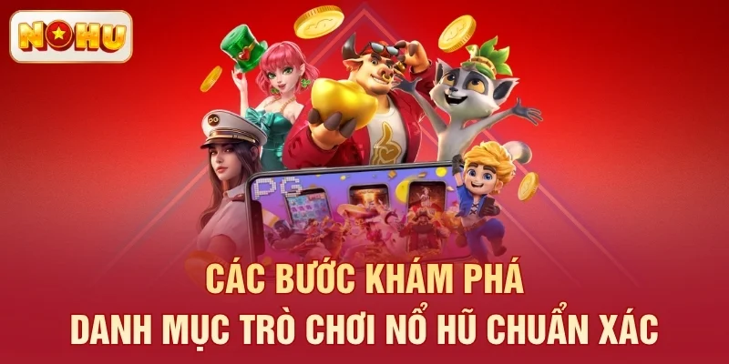 Các bước khám phá danh mục trò chơi nổ hũ chuẩn xác