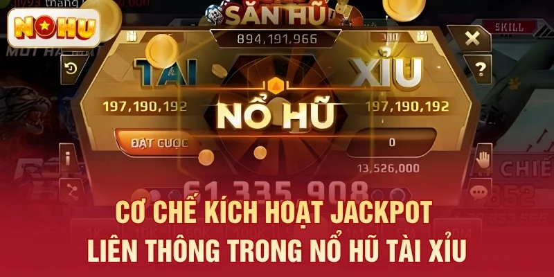 Cơ chế kích hoạt Jackpot liên thông trong Nổ Hũ Tài Xỉu