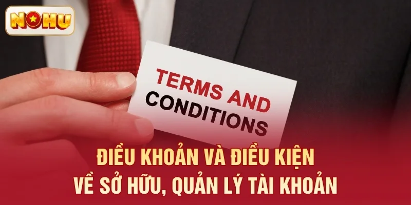 Điều khoản và điều kiện về sở hữu, quản lý tài khoản