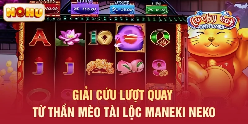 Giải cứu lượt quay từ thần Mèo Tài Lộc Maneki Neko