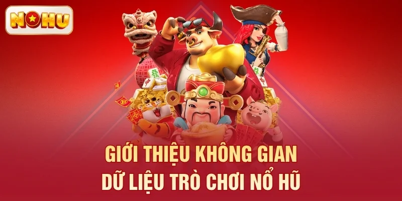 Giới thiệu không gian dữ liệu trò chơi nổ hũ