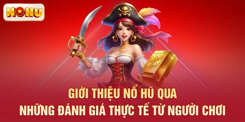 Giới thiệu Nổ Hũ qua những đánh giá thực tế từ người chơi