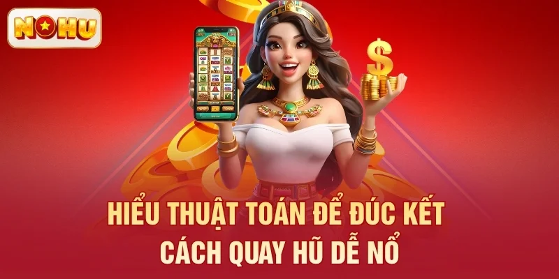 Hiểu thuật toán để đúc kết cách quay hũ dễ nổ
