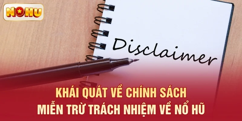 Khái quát về chính sách miễn trừ trách nhiệm về Nổ Hũ