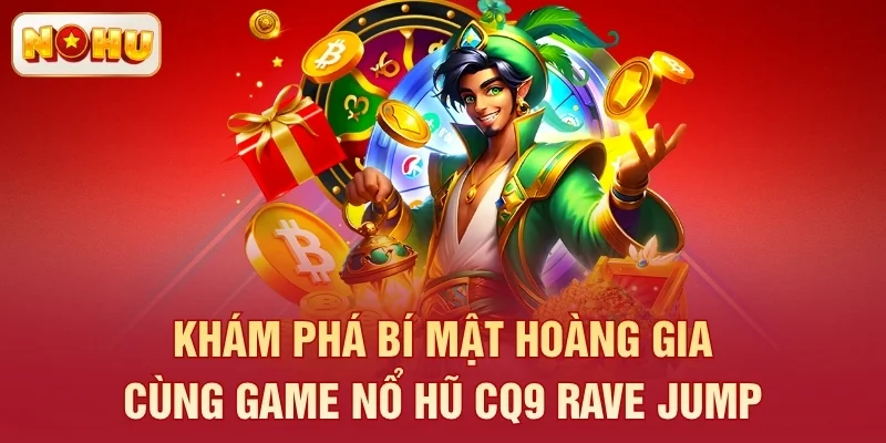 Khám phá bí mật hoàng gia cùng game nổ hũ CQ9 Rave Jump