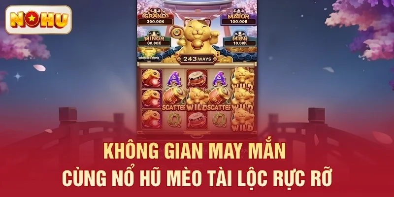Không gian may mắn cùng nổ hũ Mèo Tài Lộc rực rỡ