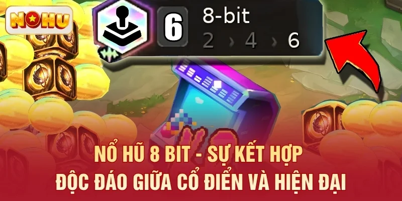 Nổ Hũ 8 Bit - Sự Kết Hợp Độc Đáo Giữa Cổ Điển Và Hiện Đại