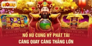 Nổ Hũ Cung Hỷ Phát Tài – Càng Quay Càng Thắng Lớn