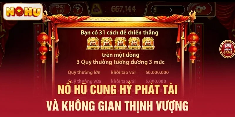 Nổ hũ Cung Hỷ Phát Tài và không gian thịnh vượng