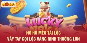 Nổ Hũ Mèo Tài Lộc – Vẫy Tay Gọi Lộc Vàng Rinh Thưởng Lớn