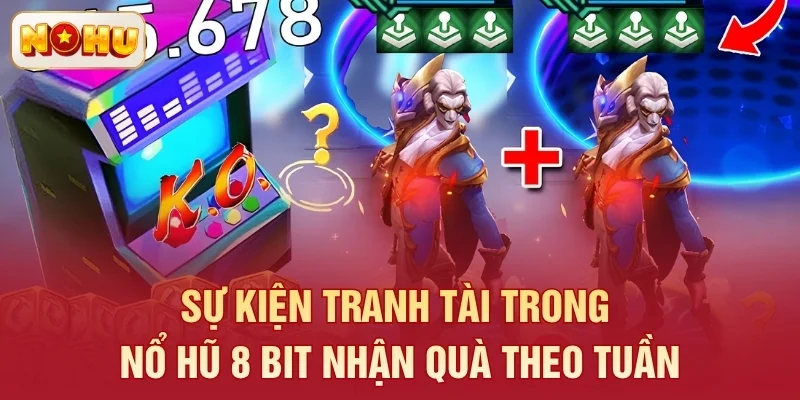 Sự kiện tranh tài trong Nổ Hũ 8 Bit nhận quà theo tuần