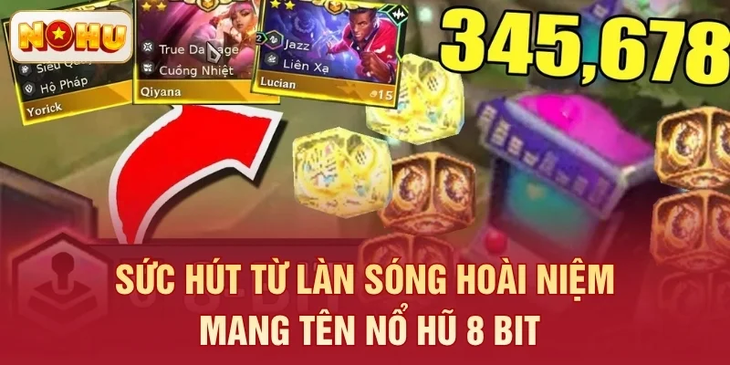 Sức hút từ làn sóng hoài niệm mang tên Nổ Hũ 8 Bit