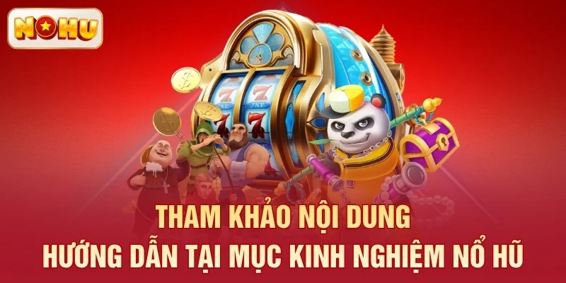 Tham khảo nội dung hướng dẫn tại mục kinh nghiệm nổ hũ