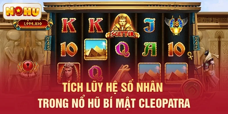 Tích lũy hệ số nhân trong nổ hũ Bí Mật Cleopatra