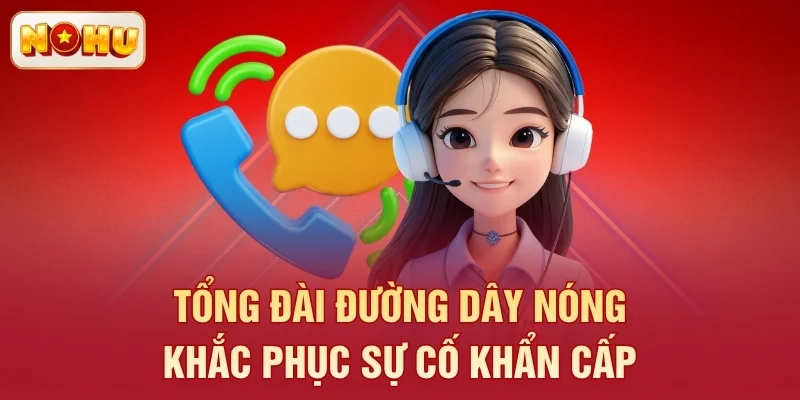 Tổng đài đường dây nóng khắc phục sự cố khẩn cấp