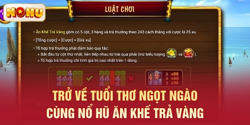 Trở về tuổi thơ ngọt ngào cùng nổ hũ Ăn Khế Trả Vàng