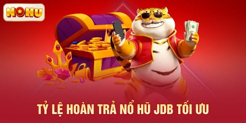 Tỷ lệ hoàn trả nổ hũ JDB tối ưu